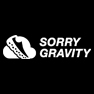 Sorry Gravity